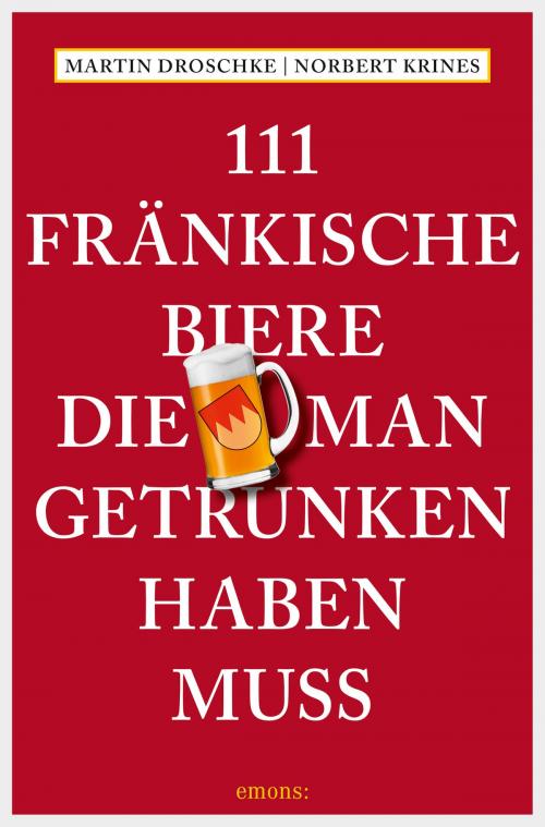 Cover of the book 111 Fränkische Biere, die man getrunken haben muss by Martin Droschke, Norbert Krines, Emons Verlag