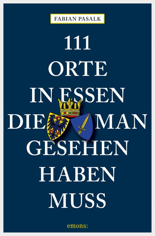 Cover of the book 111 Orte in Essen, die man gesehen haben muss by Fabian Pasalk, Emons Verlag