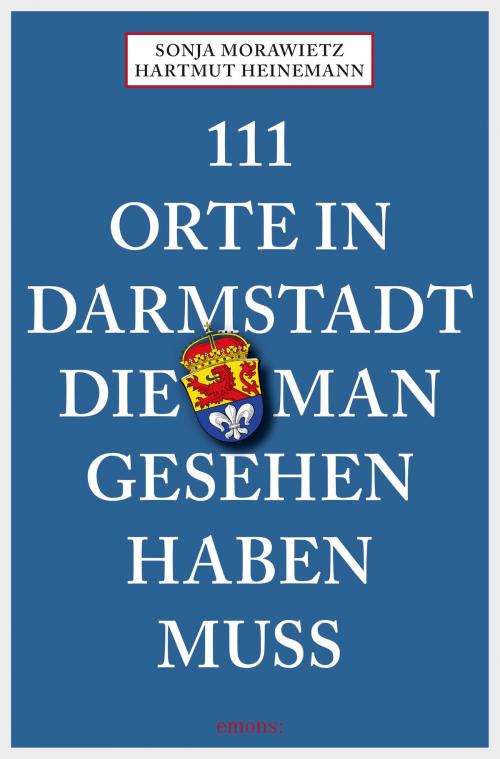 Cover of the book 111 Orte in Darmstadt, die man gesehen haben muss by Sonja Morawietz, Hartmut Heinemann, Emons Verlag