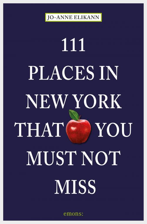 Cover of the book 111 Places in New York that you must not miss by Jo-Anne Elikann, Emons Verlag