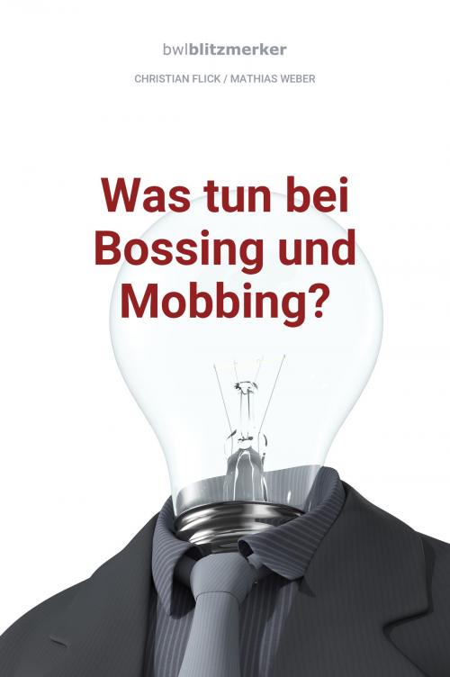 Cover of the book bwlBlitzmerker: Was tun bei Bossing und Mobbing? by Christian Flick, Mathias Weber, Christian Flick / Mathias Weber