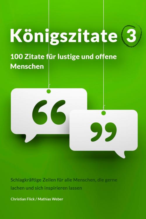 Cover of the book Königszitate 3: 100 Zitate für lustige und offene Menschen by Christian Flick, Mathias Weber, Christian Flick / Mathias Weber
