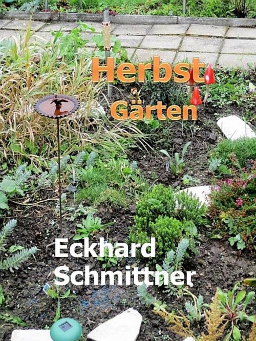 Cover of the book Herbst Gärten by Eckhard Schmittner, XinXii-GD Publishing