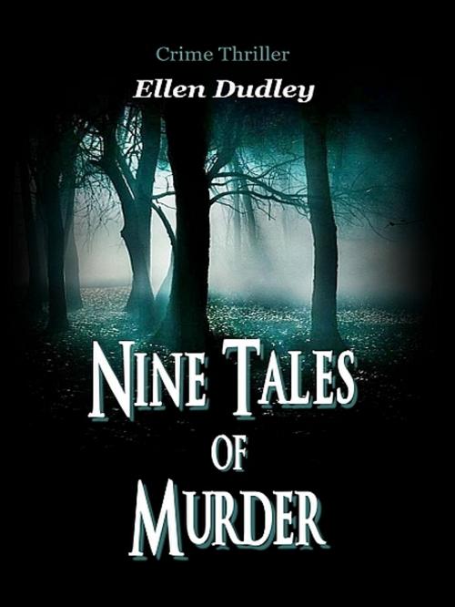 Cover of the book Nine Tales of Murder. by Ellen Elizabeth Dudley, XinXii-GD Publishing
