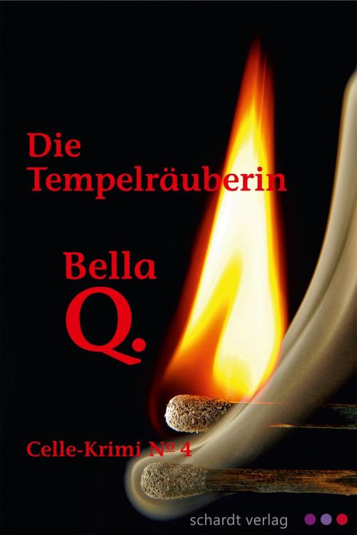 Cover of the book Die Tempelräuberin: Celle-Krimi No. 4 by Bella Q., Schardt Verlag