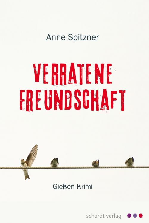 Cover of the book Verratene Freundschaft: Hessen-Krimi by Anne Spitzner, Schardt Verlag