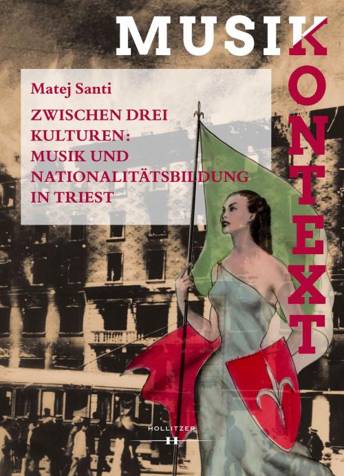 Cover of the book Zwischen drei Kulturen: Musik und Nationalitätsbildung in Triest by Matej Santi, Hollitzer Wissenschaftsverlag