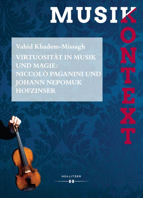 Cover of the book Virtuosität in Musik und Magie: Niccolò Paganini und Johann Nepomuk Hofzinser by Vahid Khadem-Missagh, Hollitzer Wissenschaftsverlag