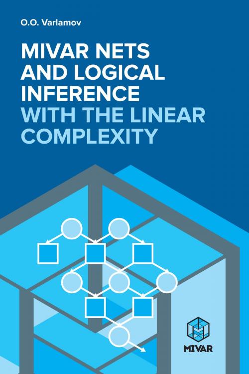 Cover of the book Mivar NETs and logical inference with the linear complexity by Varlamov, Oleg O., Издательство Aegitas