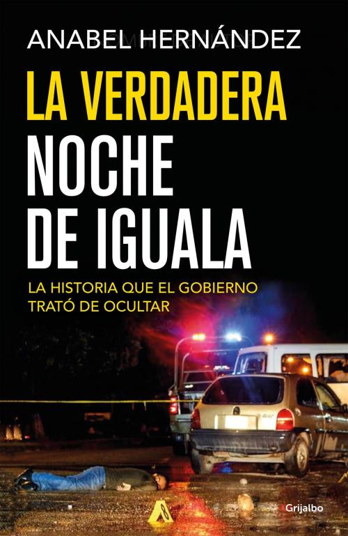 Cover of the book La verdadera noche de Iguala by Anabel Hernández, Penguin Random House Grupo Editorial México