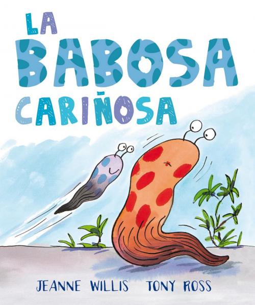Cover of the book La babosa cariñosa by Jeanne Willis, Tony Ross, Océano Travesía