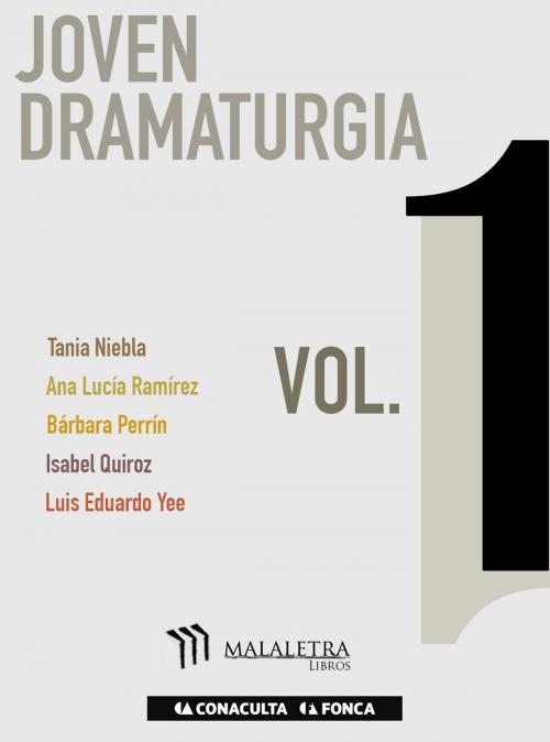 Cover of the book Joven Dramaturgia Vol. 1 by Luis Eduardo Yee, Ana Lucía Ramírez, Isabel Quiroz, Tania Niebla, Bárbara Perrín Rivemar, Publicaciones Malaletra Internacional