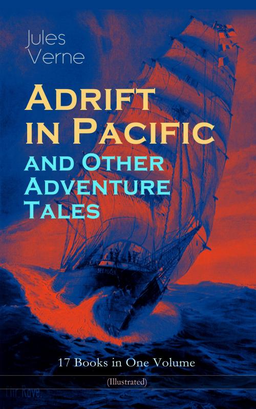 Cover of the book Adrift in Pacific and Other Adventure Tales – 17 Books in One Volume (Illustrated) by Jules Verne, e-artnow