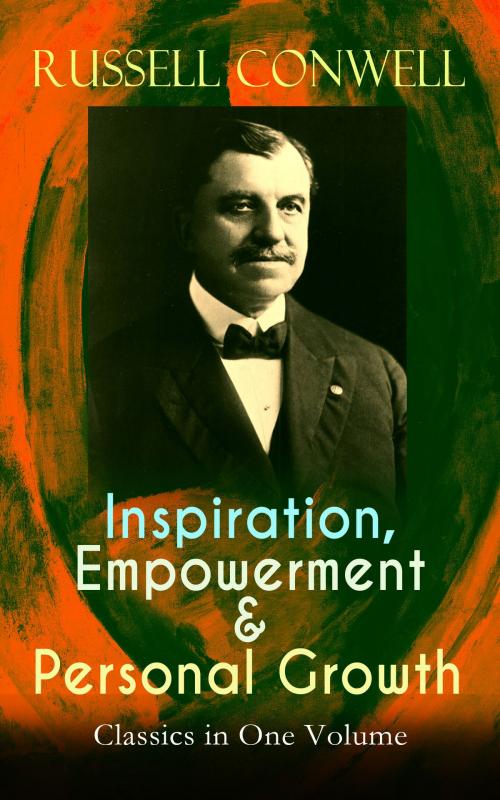Cover of the book Inspiration, Empowerment & Personal Growth Classics in One Volume by Russell Conwell, e-artnow
