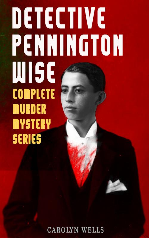 Cover of the book DETECTIVE PENNINGTON WISE - Complete Murder Mystery Series by Carolyn Wells, e-artnow