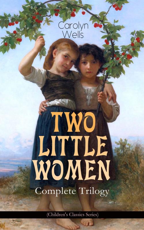 Cover of the book TWO LITTLE WOMEN – Complete Trilogy (Children's Classics Series) by Carolyn Wells, e-artnow