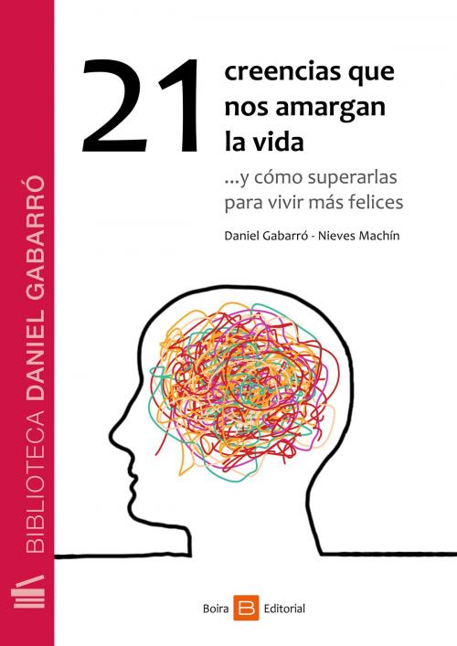 Cover of the book 21 creencias que nos amargan la vida by Nieves Machín, Daniel Gabarró, Boira Editorial