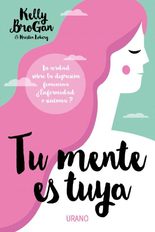 Cover of the book Tu mente es tuya by Kelly Brogan, Urano