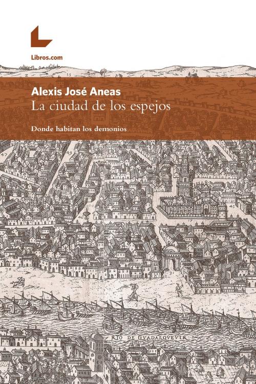 Cover of the book La ciudad de los espejos by Alexis José Aneas, Editorial Libros.com