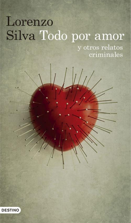 Cover of the book Todo por amor y otros relatos criminales by Lorenzo Silva, Grupo Planeta