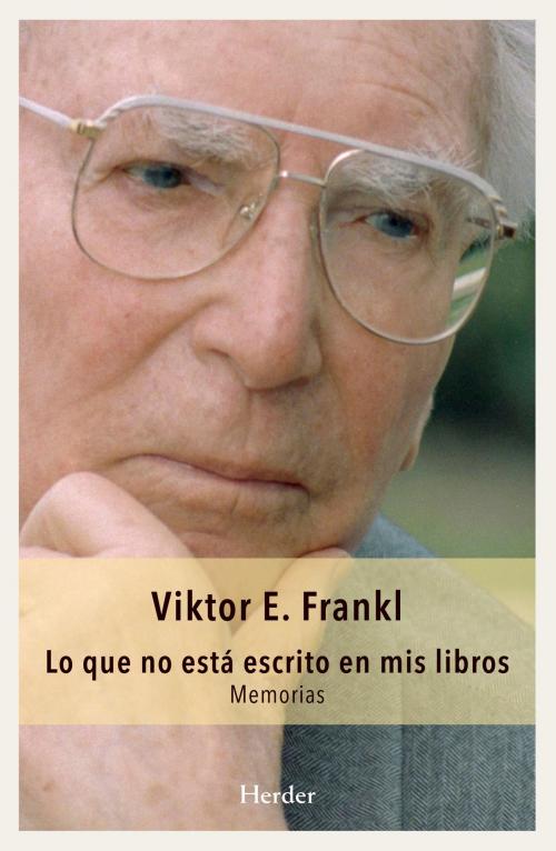 Cover of the book Lo que no está escrito en mis libros by Viktor Frankl, Herder Editorial