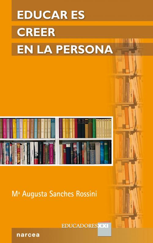 Cover of the book Educar es creer en la persona by Maria Augusta Sanches Rossini, Narcea Ediciones