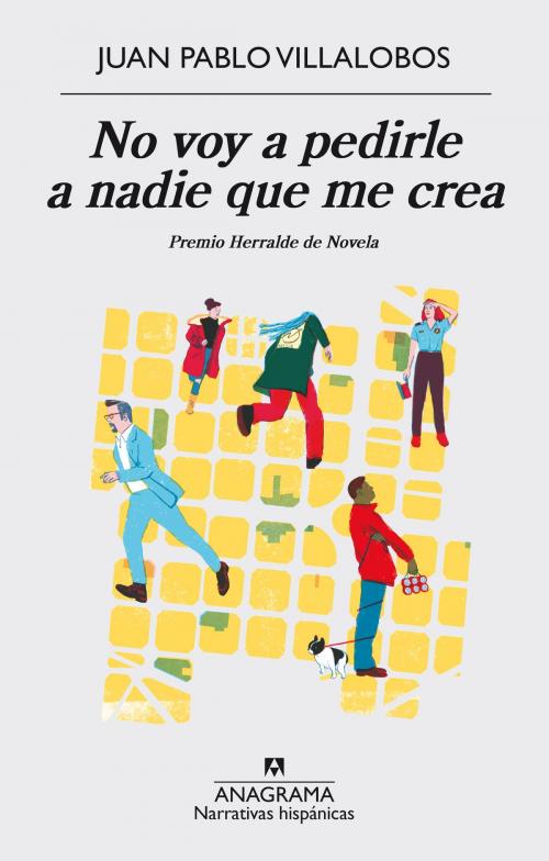 Cover of the book No voy a pedirle a nadie que me crea by Juan Pablo Villalobos, Editorial Anagrama
