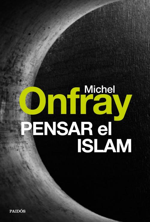 Cover of the book Pensar el islam by Michel Onfray, Grupo Planeta