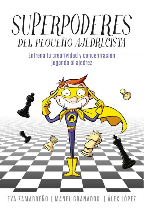 Cover of the book Superpoderes del pequeño ajedrecista by Eva Zamarreño, Álex López, Penguin Random House Grupo Editorial España