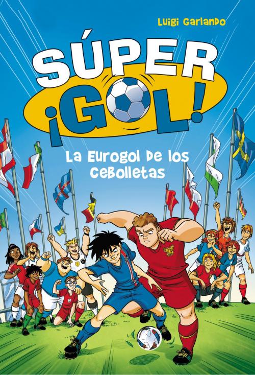 Cover of the book La Eurogol de los Cebolletas (Súper ¡Gol! 7) by Luigi Garlando, Penguin Random House Grupo Editorial España