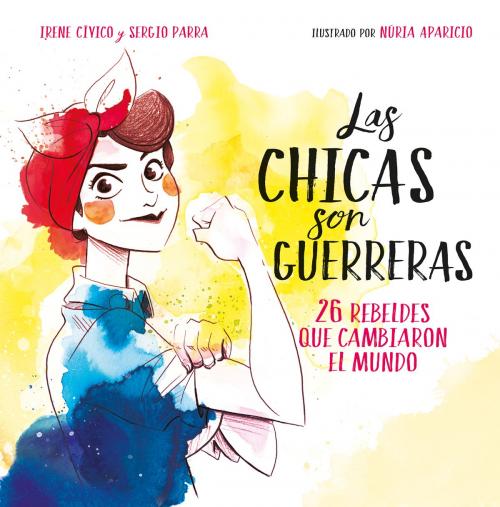 Cover of the book Las chicas son guerreras by Irene Cívico, Sergio Parra, Penguin Random House Grupo Editorial España