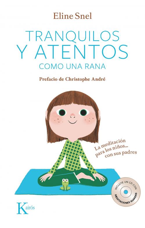 Cover of the book Tranquilos y atentos como una rana by Eline Snel, Christophe André, Editorial Kairos