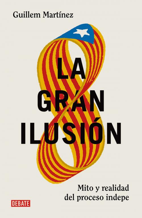 Cover of the book La gran ilusión by Guillem Martínez, Penguin Random House Grupo Editorial España