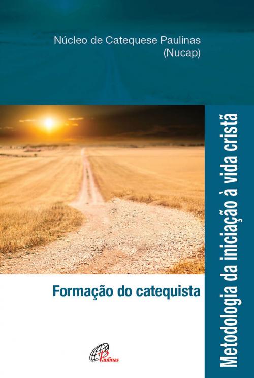Cover of the book Metodologia da iniciação à vida cristã by NUCAP - Núcleo de catequese Paulinas, Paulinas