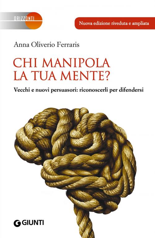 Cover of the book Chi manipola la tua mente? NUOVA EDIZIONE by Anna Oliverio Ferraris, Giunti
