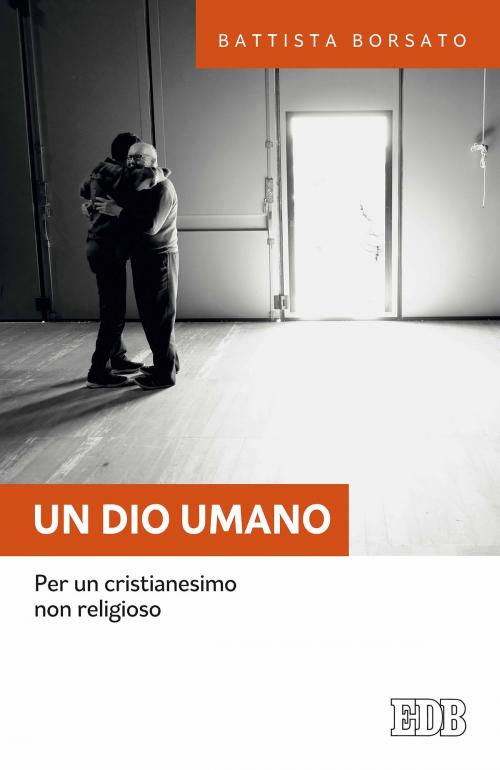 Cover of the book Un Dio umano by Battista Borsato, EDB - Edizioni Dehoniane Bologna