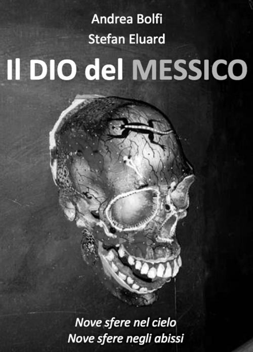 Cover of the book Il Dio del Messico by Andrea Bolfi, Andrea Bolfi