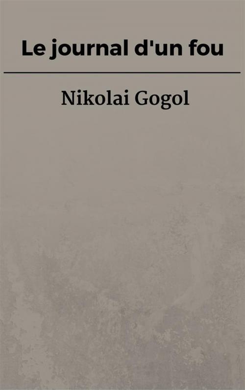 Cover of the book Le journal d'un fou by Nikolai Gogol, Nikolai Gogol