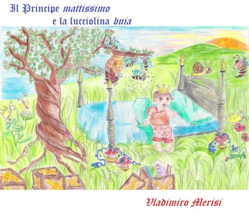 Cover of the book Il principe mattissimo e la Lucciolina buia by Vladimiro Merisi, Vladimiro Merisi