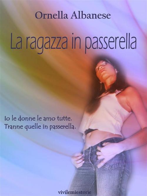 Cover of the book La ragazza in passerella (Vivi le mie storie) by Ornella Albanese, Ornella Albanese