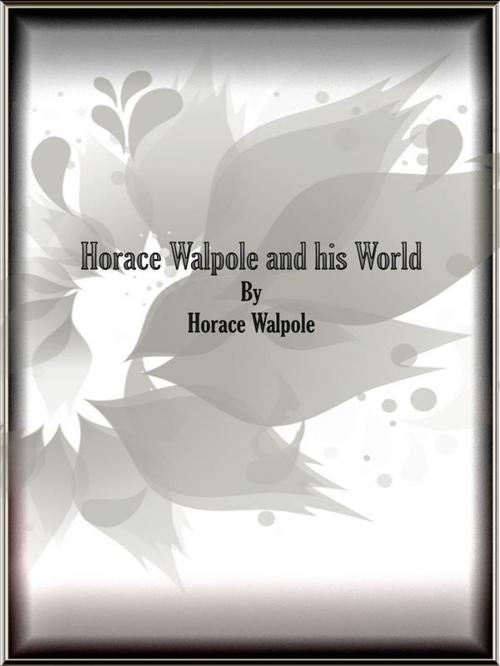 Cover of the book Horace Walpole and his World by Horace Walpole, Horace Walpole