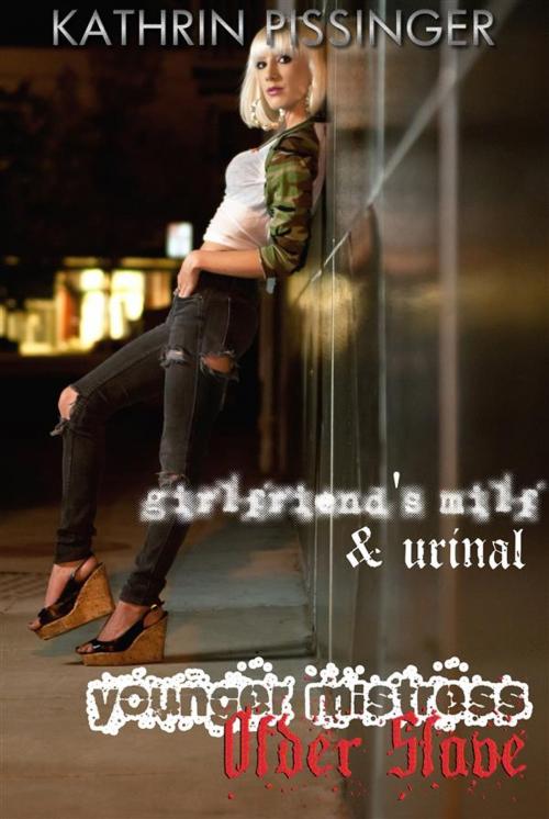 Cover of the book Girlfriend's MILF & Urinal by Kathrin Pissinger, Kathrin Pissinger