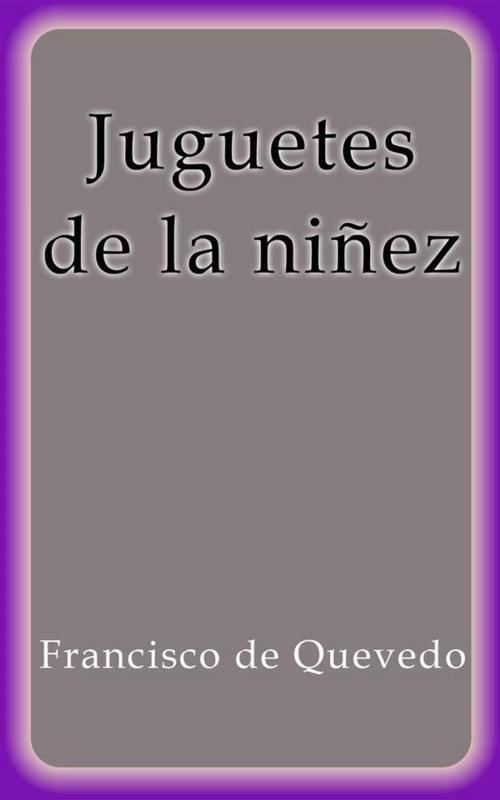 Cover of the book Juguetes de la niñez by Francisco de Quevedo, Francisco de Quevedo