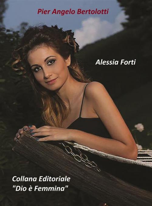 Cover of the book "Alessia Forti" by Pier Angelo Bertolotti, Pier Angelo Bertolotti