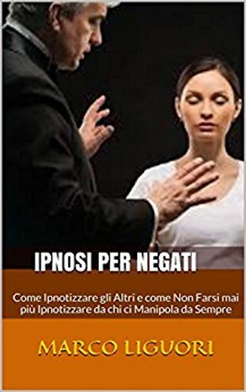 Cover of the book IPNOSI per Negati by Marco Liguori, Marco Liguori