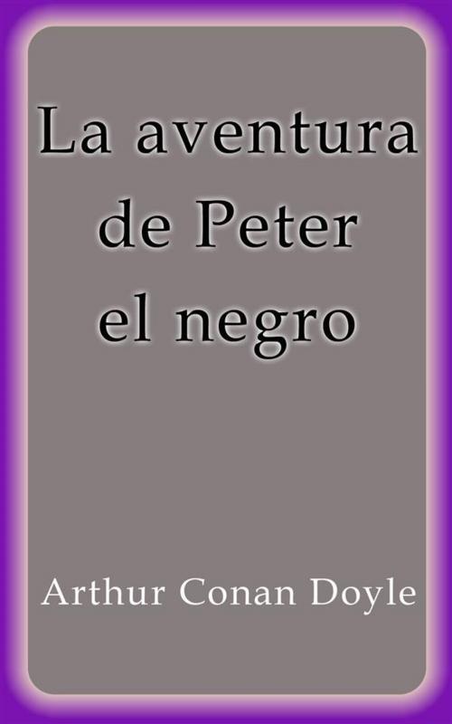 Cover of the book La aventura de Peter el negro by Arthur Conan Doyle, Arthur Conan Doyle