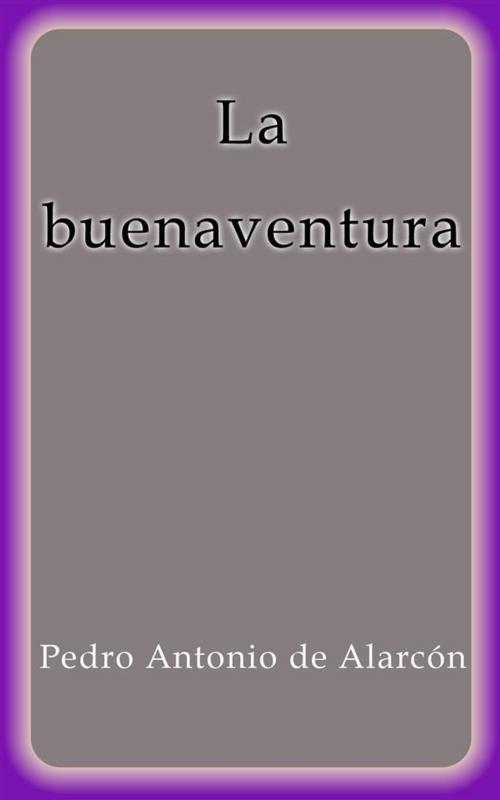 Cover of the book La buenaventura by Pedro Antonio de Alarcón, Pedro Antonio de Alarcón