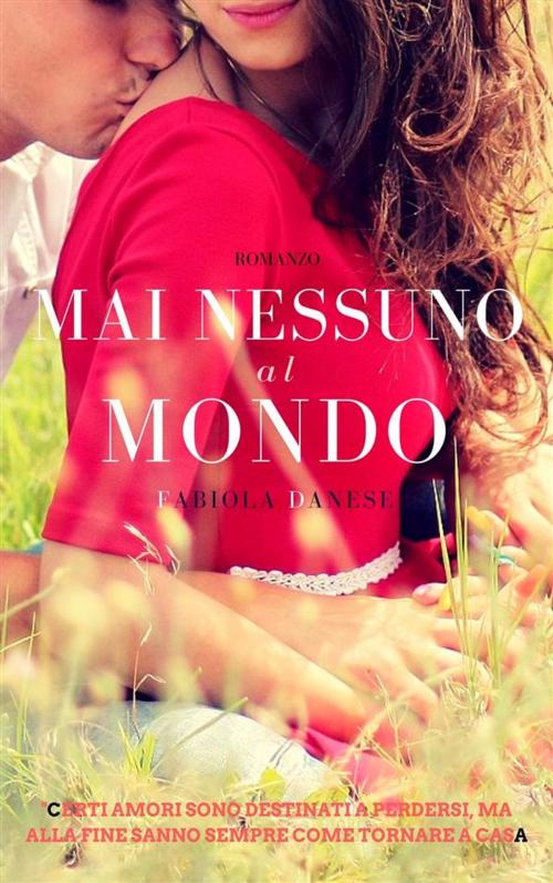 Cover of the book Mai nessuno al mondo by Fabiola Danese, Fabiola Danese