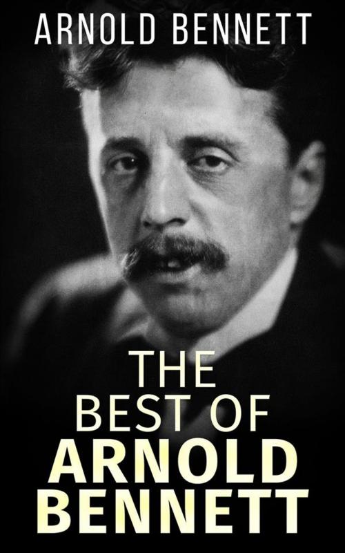 Cover of the book The best of Arnold Bennett by Arnold Bennett, Arnold Bennett