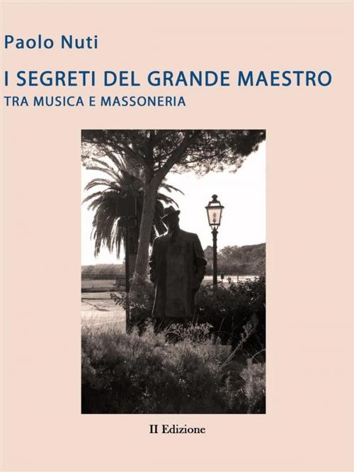 Cover of the book Giacomo Puccini - I segreti del grande maestro tra Musica e massoneria- II edizione by Paolo Nuti, Paolo Nuti